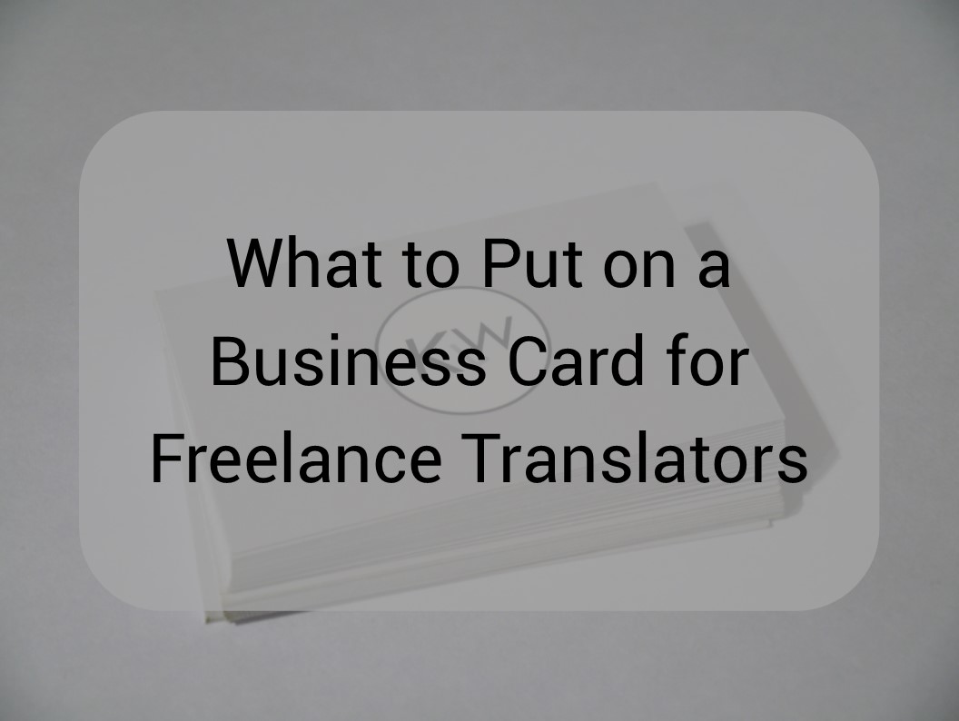 What to Put on a Business Card for Freelance Translators